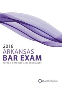 2018 Arkansas Bar Exam Primer Outlines and Checklists