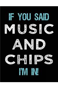 If You Said Music And Chips I'm In
