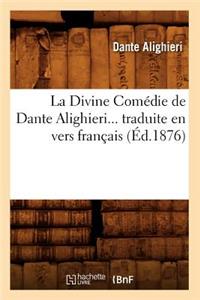 Divine Comédie de Dante Alighieri Traduite En Vers Français (Éd.1876)