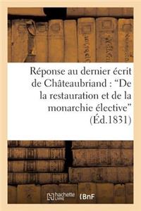 Réponse Au Dernier Écrit de M. de Châteaubriand: 'de La Restauration Et de la Monarchie Élective'