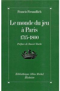 Monde Du Jeu a Paris, 1715-1800 (Le)
