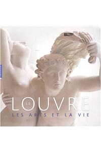 Le Louvre. Les Arts Et La Vie