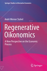 Regenerative Oikonomics: A New Perspective on the Economic Process