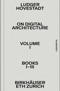 On Digital Architecture in Ten Books. Vol 1: Books I-III.