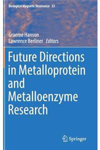 Future Directions in Metalloprotein and Metalloenzyme Research