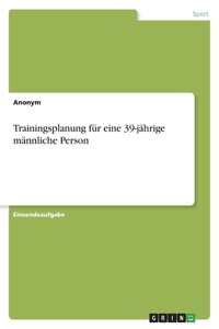 Trainingsplanung für eine 39-jährige männliche Person