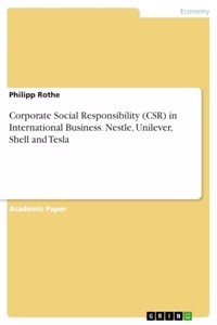 Corporate Social Responsibility (CSR) in International Business. Nestle, Unilever, Shell and Tesla