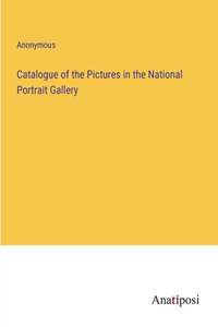 Catalogue of the Pictures in the National Portrait Gallery
