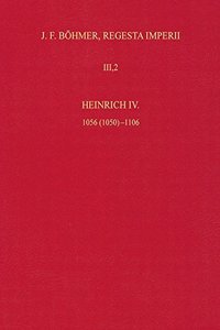 Die Regesten des Kaiserreichs unter Heinrich IV. 1056 (1050)-1106