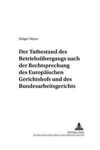 Der Tatbestand Des Betriebsuebergangs Nach Der Rechtsprechung Des Europaeischen Gerichtshofs Und Des Bundesarbeitsgerichts