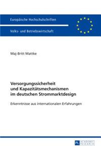 Versorgungssicherheit Und Kapazitaetsmechanismen Im Deutschen Strommarktdesign