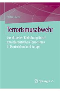 Terrorismusabwehr: Zur Aktuellen Bedrohung Durch Den Islamistischen Terrorismus in Deutschland Und Europa
