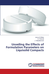 Unveiling the Effects of Formulation Parameters on Liquisolid Compacts