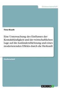 Eine Untersuchung des Einflusses der Kontakthäufigkeit und der wirtschaftlichen Lage auf die Ausländerablehnung und eines moderierenden Effekts durch die Herkunft