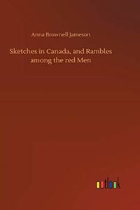 Sketches in Canada, and Rambles among the red Men