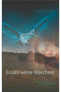 Erzähl keine Märchen!