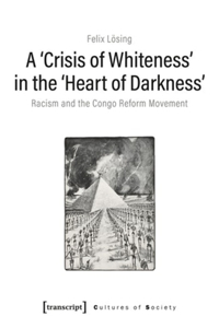 A ′Crisis of Whiteness′ in the ′Heart of Darknes – Racism and the Congo Reform Movement