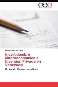 Incertidumbre Macroeconómica e Inversión Privada en Venezuela