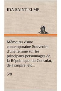 Mémoires d'une contemporaine (5/8) Souvenirs d'une femme sur les principaux personnages de la République, du Consulat, de l'Empire, etc...