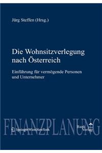 Die Wohnsitzverlegung Nach Sterreich: Einf Hrung Fur Verm Gende Personen Und Unternehmer (2011)