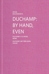 Duchamp: By Hand, Even