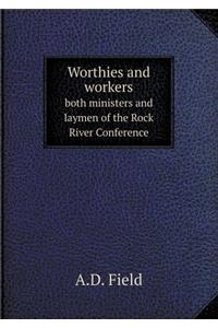 Worthies and Workers Both Ministers and Laymen of the Rock River Conference