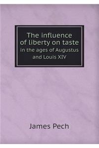 The Influence of Liberty on Taste in the Ages of Augustus and Louis XIV