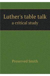 Luther's table talk a critical study