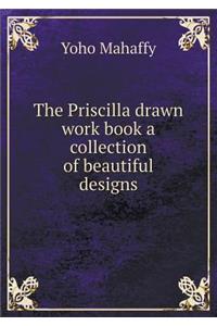 The Priscilla Drawn Work Book a Collection of Beautiful Designs