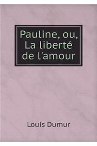 Pauline, ou, La liberté de l'amour