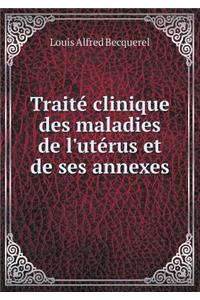 Traité Clinique Des Maladies de l'Utérus Et de Ses Annexes