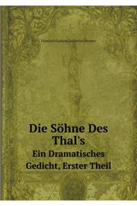 Die Söhne Des Thal's Ein Dramatisches Gedicht, Erster Theil
