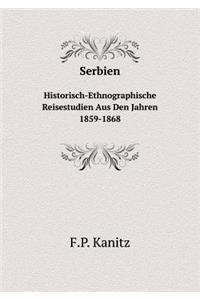 Serbien Historisch-Ethnographische Reisestudien Aus Den Jahren 1859-1868