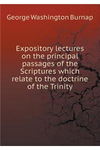 Expository Lectures on the Principal Passages of the Scriptures Which Relate to the Doctrine of the Trinity