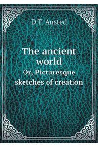 The Ancient World Or, Picturesque Sketches of Creation