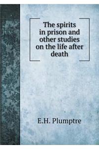 The Spirits in Prison and Other Studies on the Life After Death