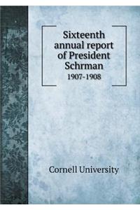 Sixteenth annual report of President Schrman 1907-1908
