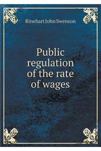 Public Regulation of the Rate of Wages