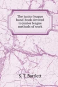 junior league hand-book devoted to junior league methods of work