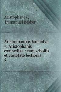 Aristophanous komodiai =: Aristophanis comoediae : cum scholiis et varietate lectionis