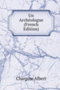 Un Archeologue (French Edition)