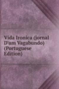 Vida Ironica (jornal D'um Vagabundo) (Portuguese Edition)