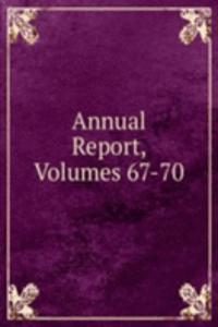 Annual Report, Volumes 67-70