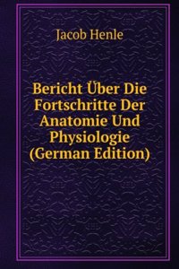 Bericht Uber Die Fortschritte Der Anatomie Und Physiologie (German Edition)