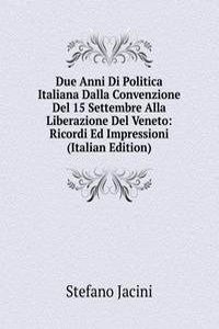 Due Anni Di Politica Italiana Dalla Convenzione Del 15 Settembre Alla Liberazione Del Veneto: Ricordi Ed Impressioni (Italian Edition)