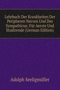 Lehrbuch Der Krankheiten Der Peripheren Nerven Und Des Sympathicus: Fur Aerzte Und Studirende (German Edition)