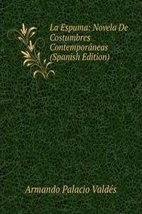 La Espuma: Novela De Costumbres Contemporaneas (Spanish Edition)