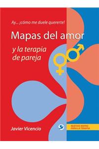 Mapas del Amor Y La Terapia de Pareja: Ay . . . ¡Cómo Me Duele Quererte!