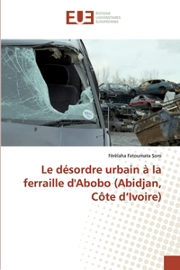Le désordre urbain à la ferraille d'Abobo (Abidjan, Côte d'Ivoire)