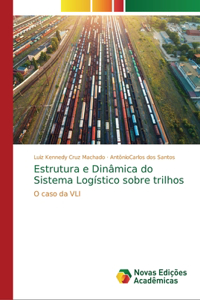 Estrutura e Dinâmica do Sistema Logístico sobre trilhos